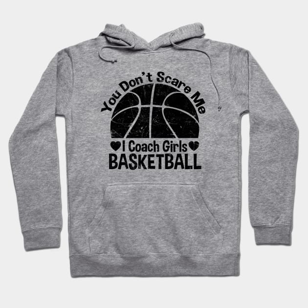 You Don't Scare Me I Coach Girls Basketball Coaches Gifts Hoodie by zerouss